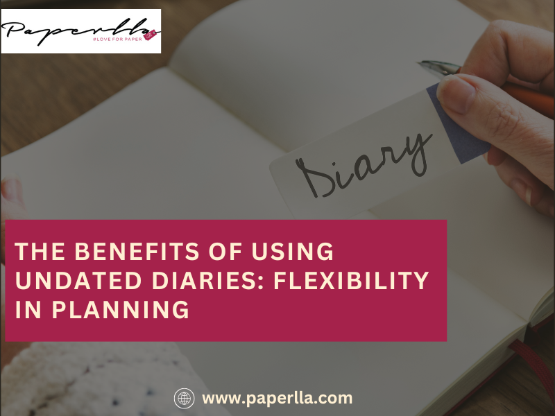 The Benefits of Using Undated Diaries Flexibility in Planning