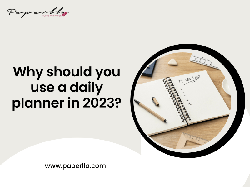 Why Should You Use A Daily Planner In 2023 Paperlla why-should-you-use-a-daily-planner-in-2023-paperlla