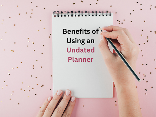 Benefits of Using an Undated Planner