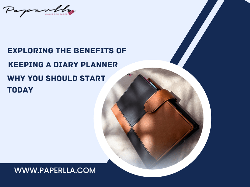 Exploring the Benefits of Keeping a Diary Planner: Why You Should Start Today