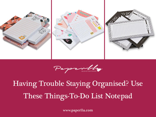 Having Trouble Staying Organised? Use These Things-To-Do List Notepad