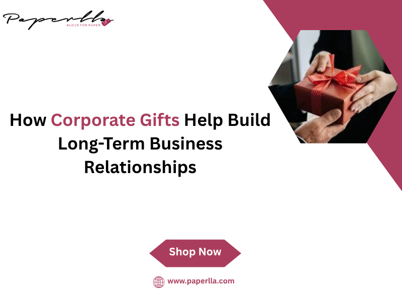 How Corporate Gifts Help Build Long-Term Business Relationships