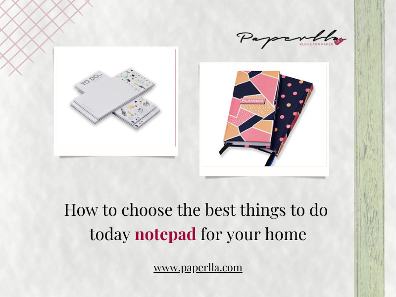 How To Choose The Best Things To Do Today Notepad For Your Home