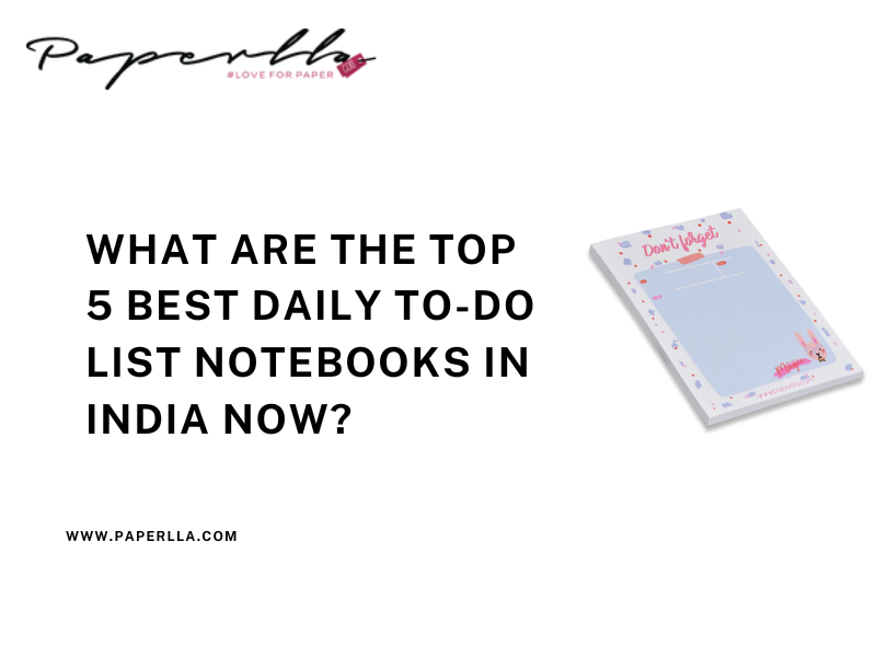 What are the top 5 best daily to-do list notebooks in India now?